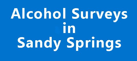 Alcohol Surveys in Sandy Springs